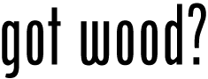 Got Wood?  LLC